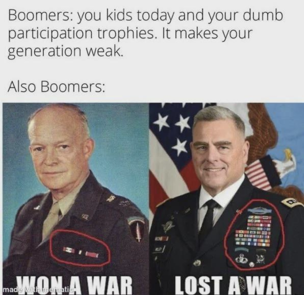 general milley eisenhower meme - Boomers you kids today and your dumb participation trophies. It makes your generation weak. Also Boomers mad Won A War Lost A War